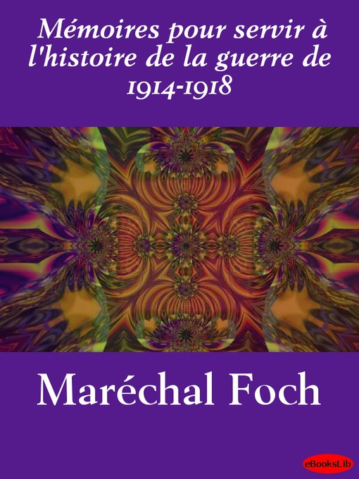 Title details for Mémoires pour servir à l'histoire de la guerre de 1914-1918 by Maréchal Foch - Available